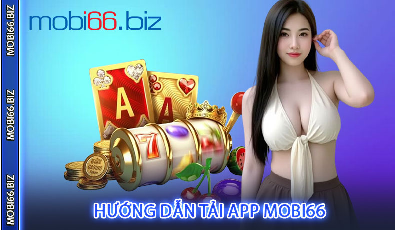 Hướng dẫn tải app MOBI66