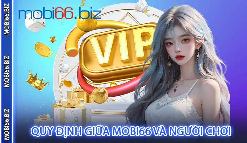 Quy Định Giữa MOBI66 Và Người Chơi